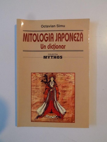 MITOLOGIA JAPONEZA , UN DICTIONAR de OCTAVIAN SIMU , BUCURESTI 2005