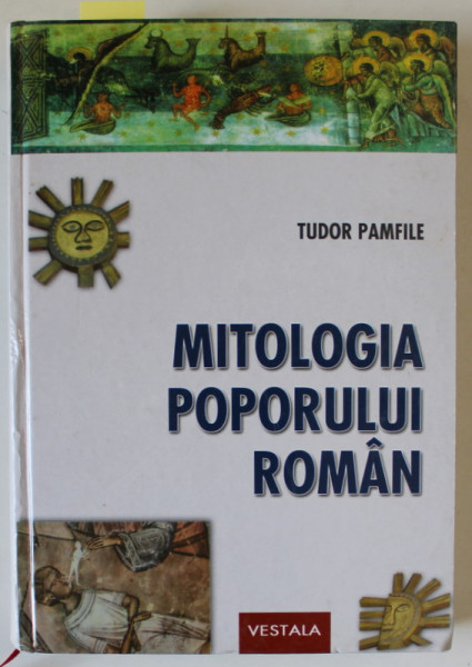 MITOLOGIA POPORULUI ROMAN de TUDOR PAMFILE , 2006 *PREZINTA SUBLINIERI IN TEXT SI PETE IN INTERIORUL BLOCULUI DE FILE