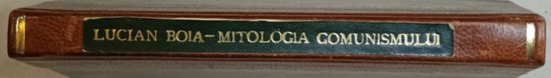 MITOLOGIA STIINTIFICA A COMUNISMULUI de LUCIAN BOIA , 1999 *LEGATURA PIELE