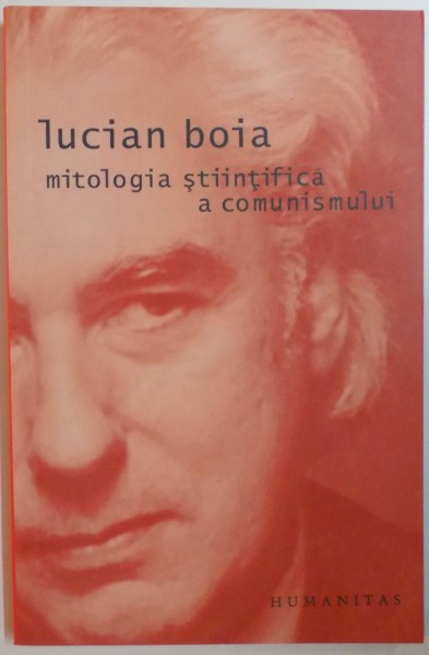 MITOLOGIA STIINTIFICA A COMUNISMULUI de LUCIAN BOIA , 2005