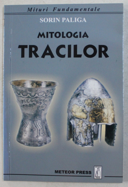MITOLOGIA TRACILOR de SORIN PALIGA , 2008