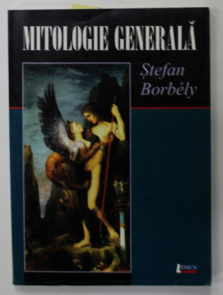 MITOLOGIE GENERALA de STEFAN BORBELY , 2004 , PREZINTA SUBLINIERI