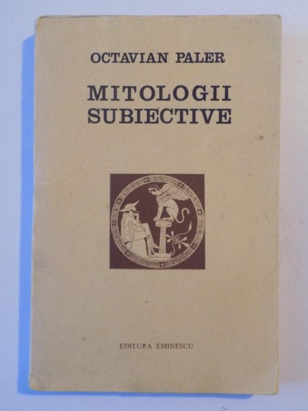 MITOLOGII SUBIECTIVE , de OCTAVIAN PALER , 1975