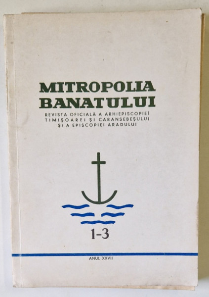 MITROPOLIA BANATULUI , REVISTA OFICIALA A ARHIEPISCOPIEI TIMISOAREI SI CARANSEBESULUI SI A EPISCOPIEI ARADULUI , NR. 1-3 , 1977