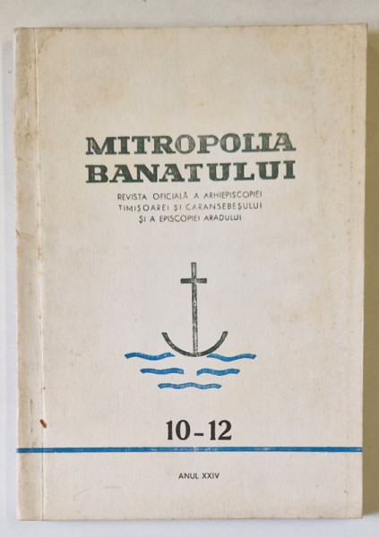 MITROPOLIA BANATULUI , REVISTA OFICIALA A ARHIEPISCOPIEI TIMISOAREI SI CARANSEBESULUI SI A EPISCOPIEI ARADULUI , NR. 10 - 12 , 1974