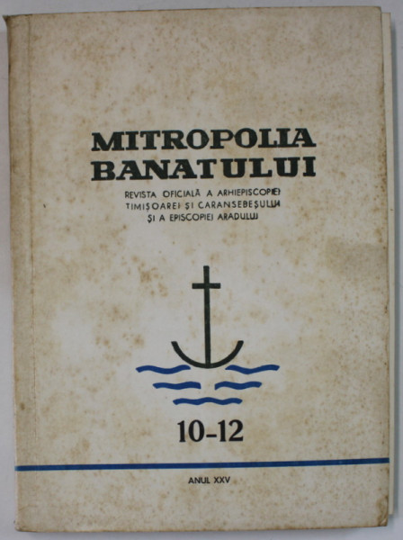 MITROPOLIA BANATULUI , REVISTA OFICIALA A ARHIEPISCOPIEI TIMISOAREI SI CARANSEBESULUI SI A EPISCOPIEI ARADULUI , NR. 10 - 12 , 1975