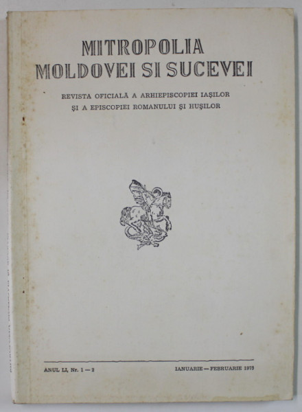 MITROPOLIA MOLDOVEI SI SUCEVEI , REVISTA OFICIALA A ARHIEPISCOPIEI IASILOR ...ROMANULUI SI HUSILOR , NR.1-2 , 1975