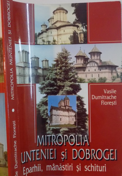 MITROPOLIA MUNTENIEI SI DOBROGEI , EPARHII, MANASTIRI SI SCHITURI de VASILE DUMITRACHE FLORESTI , 2002