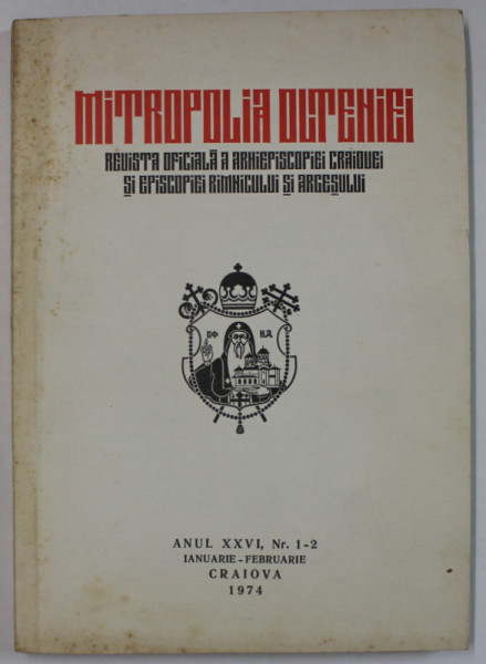 MITROPOLIA OLTENIEI , REVISTA ..A ARHIEPISOPIEI CRAIOVEI ...RAMNICULUI SI ARGESULUI , NR. 1-2 , 1974