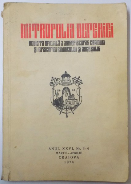 MITROPOLIA OLTENIEI , REVISTA OFICIALA A ARHIEPISCOPIEI CRAIOVEI SI A EPISCOPIEI RAMNICULUI SI ARGESULUI , ANUL XXVI , NR. 3-4 , MARTIE-APRILIE 1974