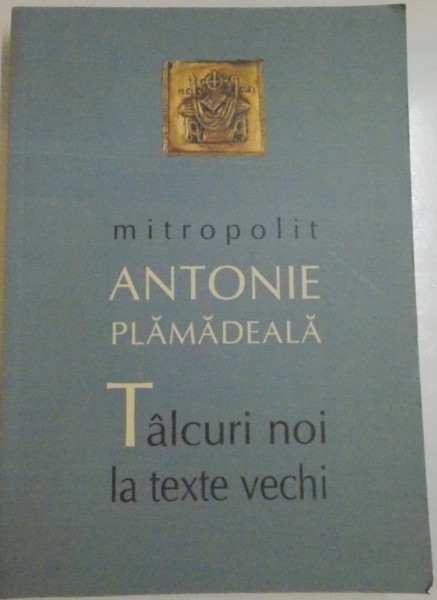 MITROPOLIT ANTONIE PLAMADEALA, TALCURI NOI LA TEXTE VECHI, 2011