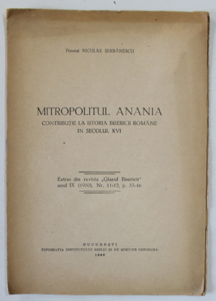 MITROPOLITUL ANANIA , CONTRIBUTIE LA ISTORIA BISERICII ROMANE IN SECOLUL XVI de PREOTUL  NICULAE SERBANESCU , 1950