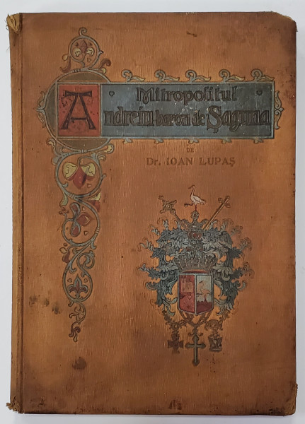 Mitropolitul Andrei  Saguna - Monografie istorica de Ioan Lupas - Sibiu, 1909