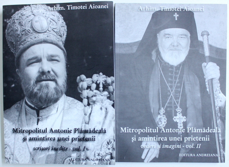 MITROPOLITUL ANTONIE PLAMADEALA  SI AMINTIREA UNEI PRIETENII , VOL. I - II de ARHIM. TIMOTEI AIOANEI , 2012