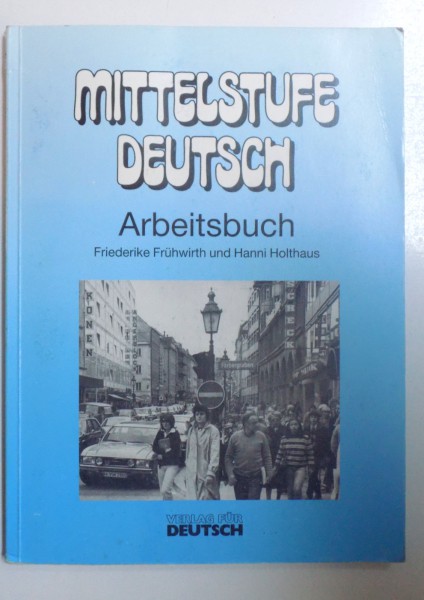 MITTELSTUFE DEUTSCH - ARBEITSBUCH von FRIEDERIKE FRUHWIRTH und HANNI HOLTHAUS , 1992