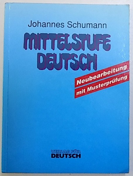 MITTELSTUFE DEUTSCH - NEUBEARBEITUNG MIT MUSTERPRUFUNG von JOHANNES SCHUMANN , 1992