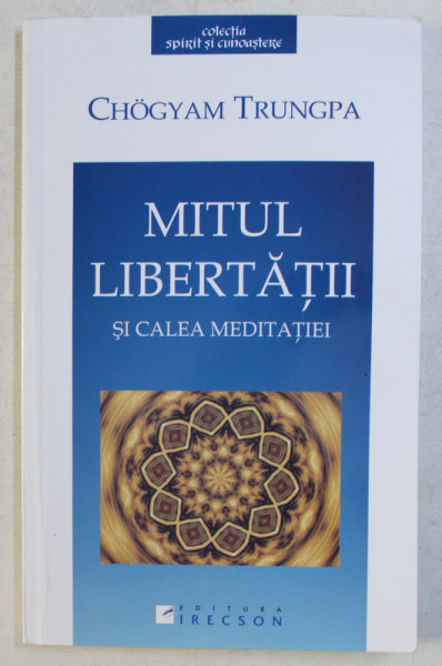 MITUL LIBERTATII SI CALEA MEDITATIEI de CHOGYAM TRUNGPA , 2006