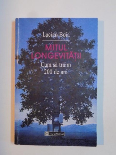 MITUL LONGEVITATII , CUM SA TRAIM 200 DE ANI de LUCIAN BOIA 1999