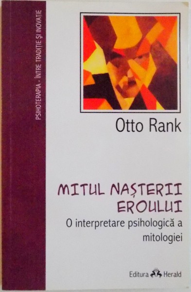 MITUL NASTERII EROULUI, O INTERPRETARE PSIHOLOGICA A MITOLOGIEI de OTTO RANK, 2012