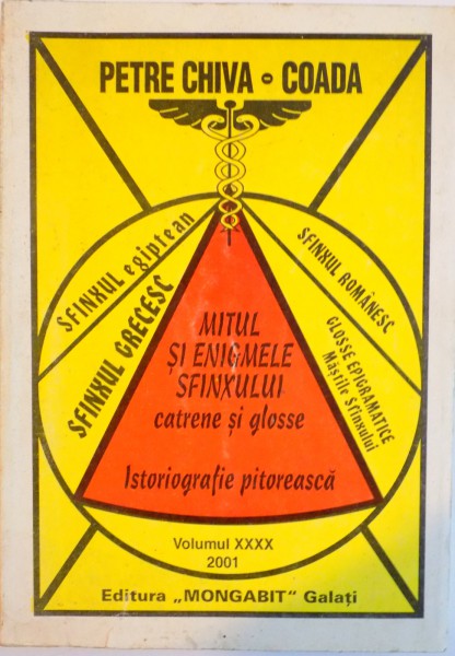 MITUL SI ENIGMELE SFINXULUI, CATRENE SI GLOSSE, ISTORIOGRAFIE PITOREASCA, VOL. XXXX de PETRE CHIVA - COADA, 2001