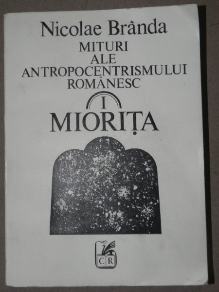 MITURI ALE ANTROPOCENTRISMULUI ROMANESC.MIORITA - NICOLAE BRANDA  1991