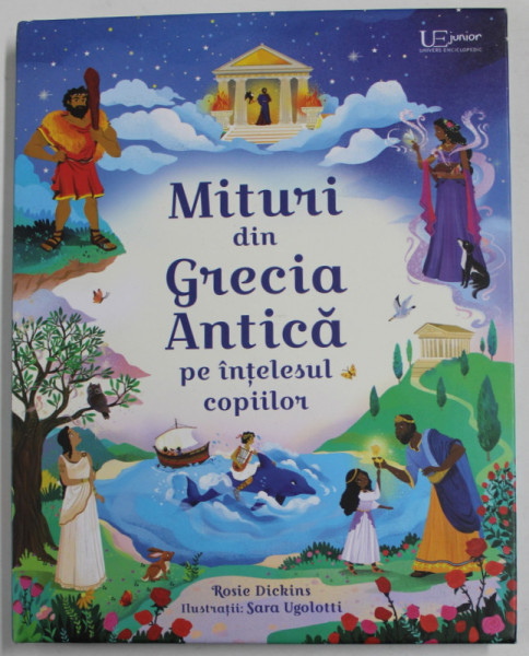 MITURI DIN GRECIA ANTICA PE INTELESUL COPIILOR , ilustratii de SARA UGOLOTTI , de ROSIE DICKINS , 2022