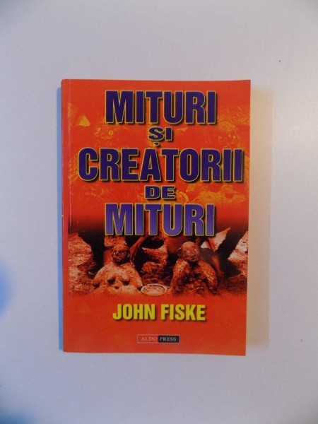 MITURI SI CREATORII DE MITURI de JOHN FISKE , 2003