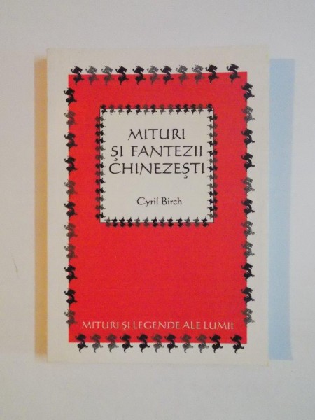 MITURI SI FANTEZII CHINEZESTI de CYRIL BIRCH , 2007