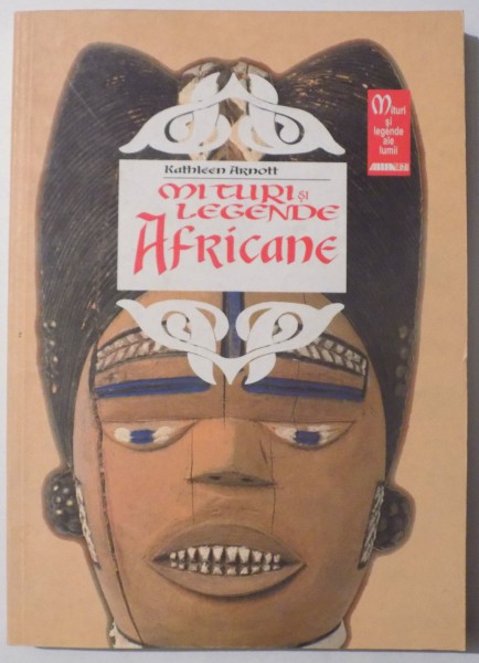 MITURI SI LEGENDE AFRICANE de KATHLEEN ARNOTT , Ilustratii de JOAN KIDDELL - MONROE , 2001
