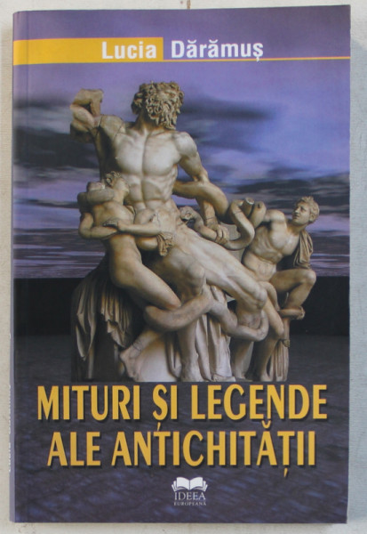 MITURI SI LEGENDE ALE ANTICHITATII de LUCIA DARAMUS , 2008