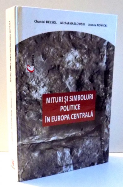 MITURI SI SIMBOLURI POLITICE IN EUROPA CENTRALA de CHANTAL DELSOL , MICHEL MASLOWSKI , JOANNA NOWICKI , 2003