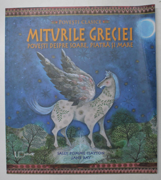 MITURILE GRECIEI  - POVESTI DESPRE SOARE , PIATRA SI MARE de SALLY POMME CLAYTON , ilustratii de JANE RAY, 2021