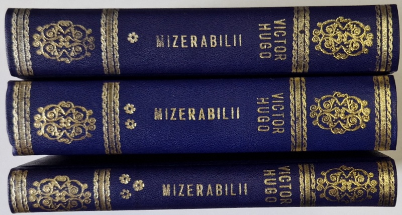 MIZERABILII , VOLUMELE I - III , roman de VICTOR HUGO , 1981 *EXEMPLAR RELEGAT