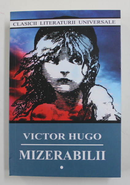 MIZERABILII , VOLUMUL I , EDITIA A IV - A de VICTOR HUGO , 2022