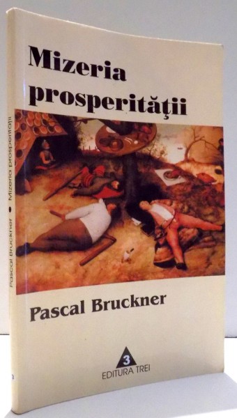 MIZERIA PROSPERITATII de PASCAL BRUCKNER , 2002