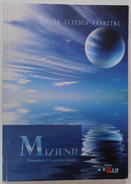 MIZIENII , LITERATURA S.F. PENTRU TINERET de ELVIRA ILIESCU - PRANZINI , 2008 , DEDICATIE *