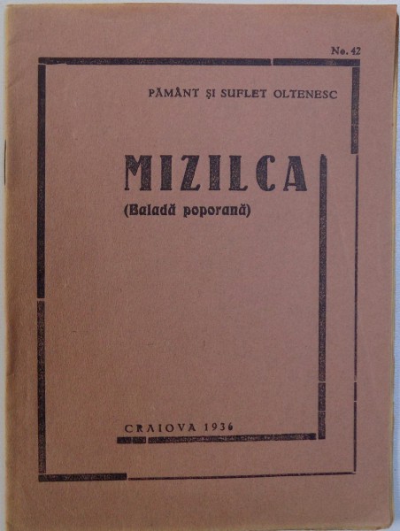 MIZILCA ( BALADA POPULARA ) , BIBLIOTECA PAMANT SI SUFLET  OLTENESC NR. 42 , 1936