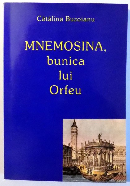 MNEMOSINA , BUNICA LUI ORFEU de CATALINA BUZOIANU , 2005