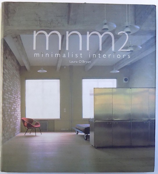 MNM 2  - MINIMALIST INTERIORS by LAURA O' BRYAN , EDITIE IN ENGLEZA  - SPANIOLA , 2002