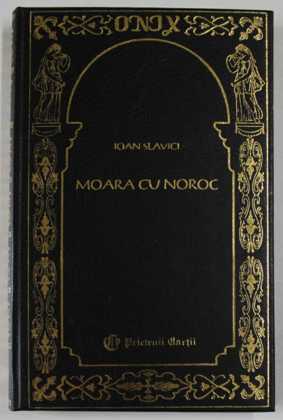 MOARA CU NOROC de IOAN SLAVICI , 1999, EDITURA PRIETENII CARTII