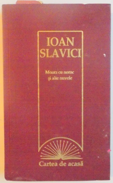 MOARA CU NOROC SI ALTE NUVELE de IOAN SLAVICI , 2009