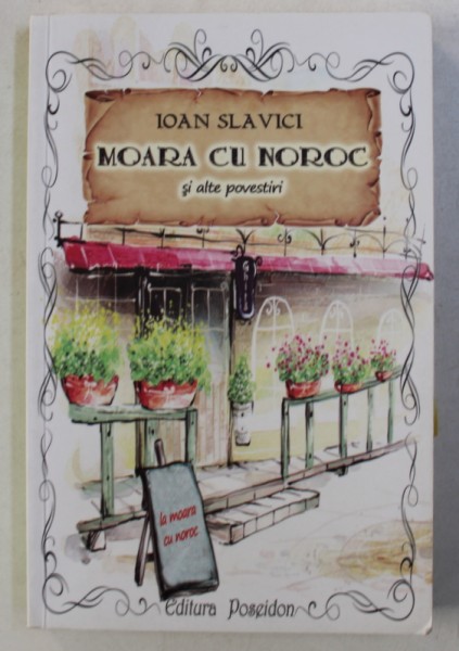 MOARA CU NOROC SI ALTE POVESTIRI de IOAN SLAVICI , 2013