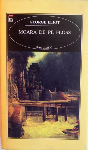 MOARA DE PE FLOSS de GEORGE ELIOT,  2001 * EDITIE CARTONATA * COPERTA PREZINTA HALOURI DE APA