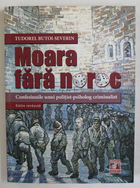 MOARA FARA NOROC de TUDOREL BUTOI - SEVERIN , CONFESIUNILE UNUI POLITIST - PSIHOLOG CRIMINALIST , 2019