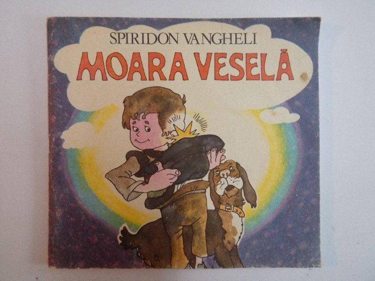 MOARA VESELA de SPIRIDON VANGHELI , COPERTA SI ILUSTRATII de FRANCISC KALAB , 1985
