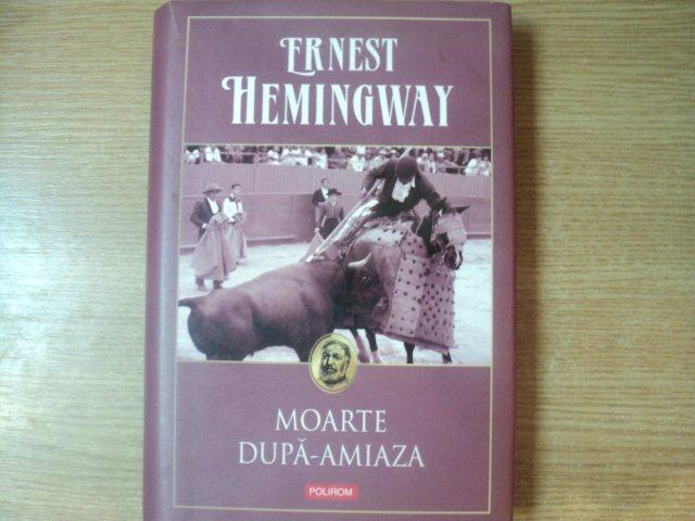 MOARTE DUPA AMIAZA de ERNEST HEMINGWAY , 2011