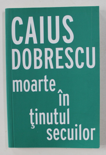 MOARTE IN TINUTUL SECUILOR de CAIUS DOBRESCU , 2017