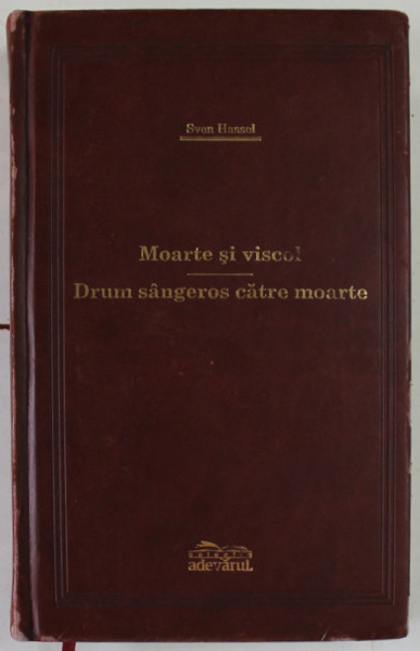 MOARTE SI VISCOL / DRUM SANGEROS CATRE MOARTE de SVEN HASSEL , 2009 *COLECTIA ADEVARUL DE LUX , *MINIMA UZURA