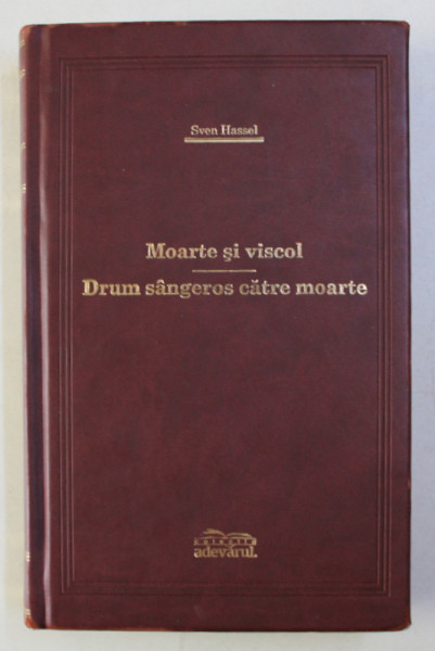 MOARTE SI VISCOL - DRUM SANGEROS CATRE MOARTE , EDITIE DE LUX , de SVEN HASSEL , 2008