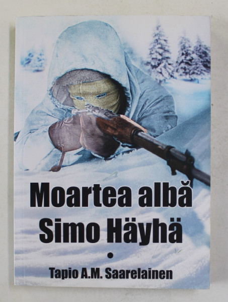 MOARTEA ALBA  SIMO HAYHA de TAPIO A.M. SAARELAINEN , 2018